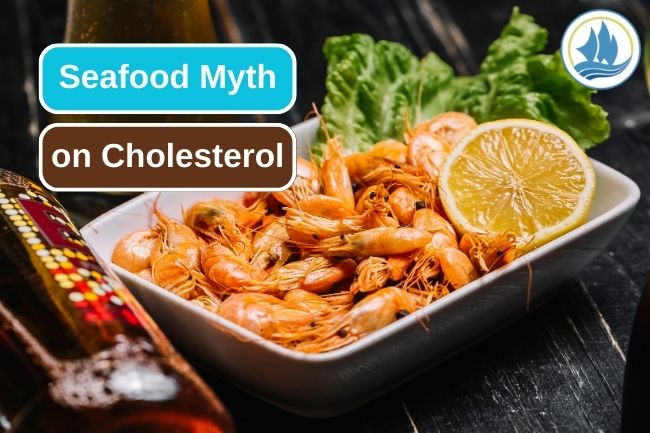 Uncovering the Truth about the Myth of High Cholesterol in Seafood